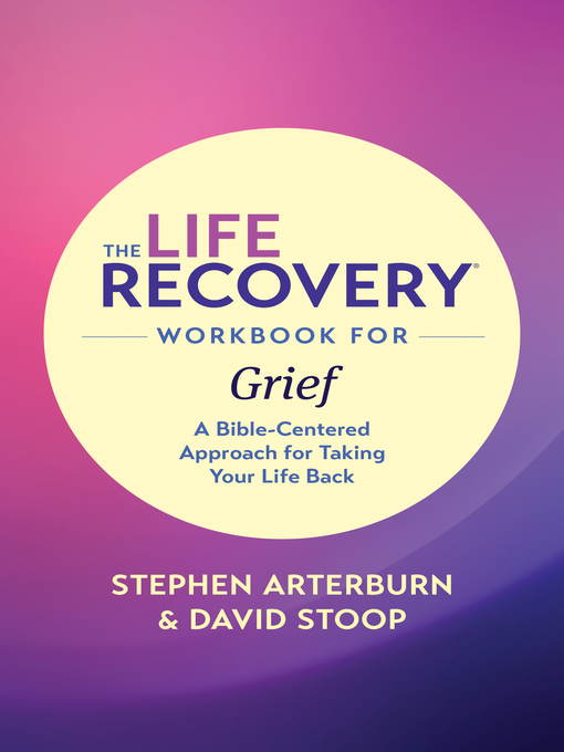 Title details for The Life Recovery Workbook for Grief by Stephen Arterburn M. ED. - Available